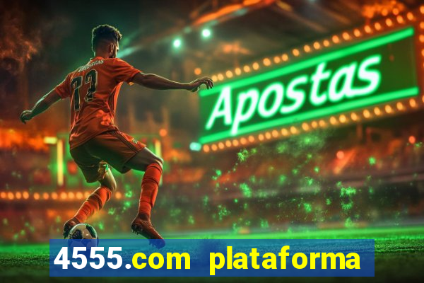 4555.com plataforma de jogos